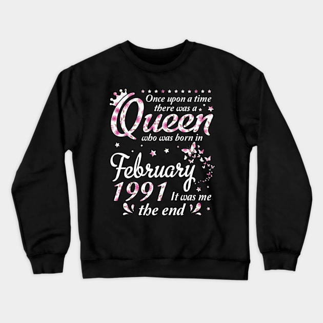 Happy Birthday 29 Years Old Once Upon A Time There Was A Queen Who Was Born In February 1991 Crewneck Sweatshirt by melanieteofila